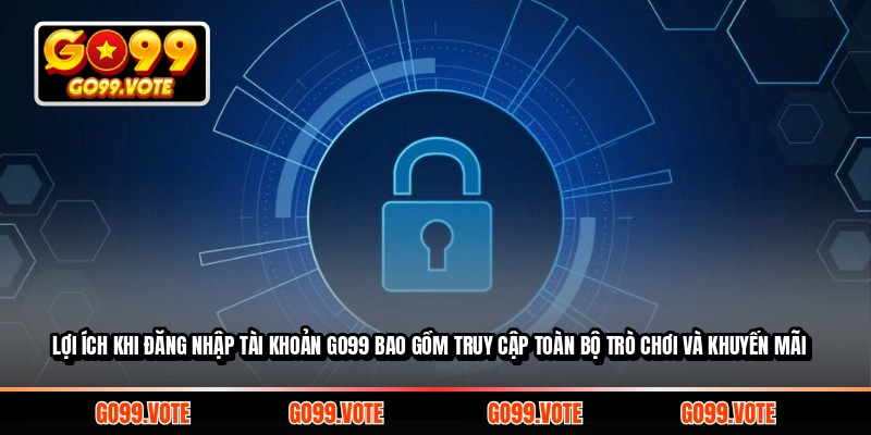 Lợi ích khi đăng nhập tài khoản GO99 bao gồm truy cập toàn bộ trò chơi và khuyến mãi